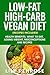 Low-Fat High-Carb Vegan Diet (Recipes Included): Health Benefits, What To Eat, Losing Weight, Misconceptions and Recipes