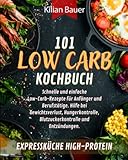 LOW CARB KOCHBUCH: 101 schnelle und einfache Low-Carb-Rezepte für Anfänger und Berufstätige. Hilfe bei Gewichtsverlust, Hungerkontrolle, Blutzuckerkontrolle und Entzündungen. Expressküche High-Protein