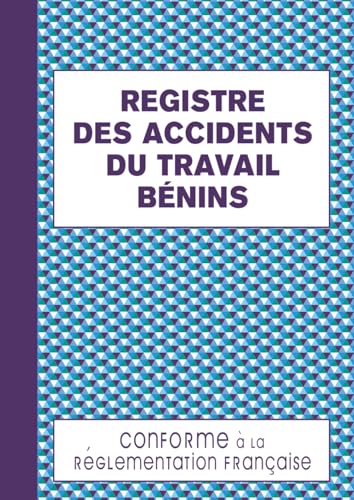 Registre des Accidents du Travail Bénins: Permet d'Assurer un Suivi Rigoureux et Régulier Conforme au Code de la Sécurité Sociale 120 pages Format A4 -...