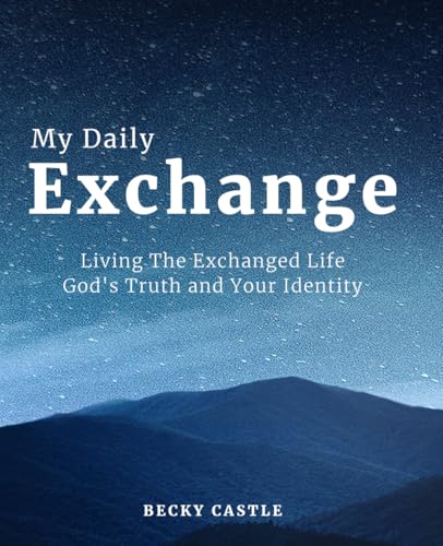 My Daily Exchange: Living the Exchanged Life | God’s Truth and Your Identity - image 1