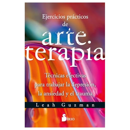EJERCICIOS PRÁCTICOS DE ARTETERAPIA: Técnicas efectivas para trabajar la depresión, la ansiedad y el trauma (SIN COLECCION)