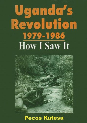 Uganda’s Revolution 1979-1986 by Pecos Kuteesa