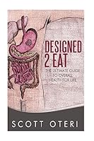 Designed 2 Eat: The Ultimate Guide To Overall Health for Life 151181473X Book Cover
