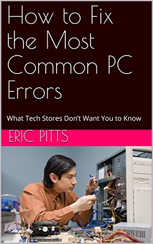 How to Fix the Most Common PC Errors: What Tech Stores Don’t Want You to Know