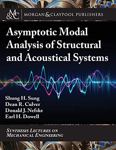 Asymptotic Modal Analysis of Structural and Acoustical Systems (Synthesis Lectures on Mechanical Engineering)