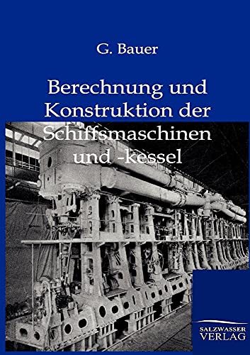 Berechnung und Konstruktuion der Schiffsmaschinen und -kessel (German Edition)