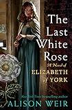 The Last White Rose: A Novel of Elizabeth of York