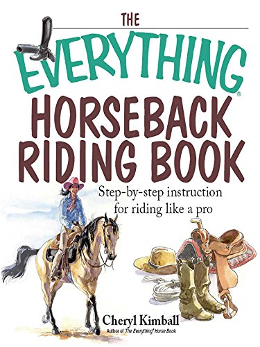 The Everything Horseback Riding Book: Step-by-step Instruction to Riding Like