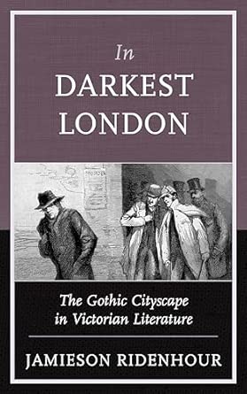 In Darkest London: The Gothic Cityscape in Victorian Literature In Darkest London: The Gothic Cityscape in Victorian Literature book cover