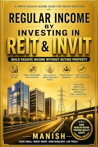 REGULAR INCOME BY INVESTING IN REIT & INVIT: Build Passive Income Without Buying Property