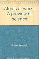 Atoms at work;: A preview of science B0007DTSC6 Book Cover