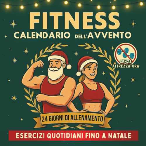 Fitness Calendario dell’Avvento: 24 giorni di allenamenti a corpo libero per restare attivi fino a Natale | Per uomini, donne e coppie…