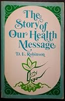 The story of our health message : the origin, character, and development of health education in the Seventh-day Adventist church, B007T2CJHY Book Cover