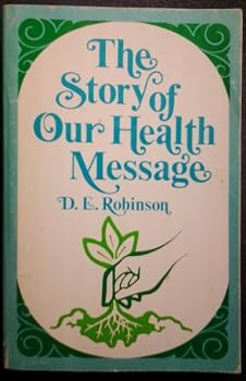 The story of our health message : the origin, character, and development of health education in the Seventh-day Adventist church,