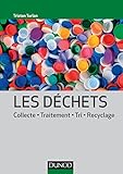 Les déchets - Collecte, traitement, tri, recyclage: Collecte, traitement, tri, recyclage