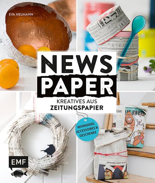 Newspaper – Kreatives aus Zeitungspapier: Wohndeko, Accessoires und Geschenke