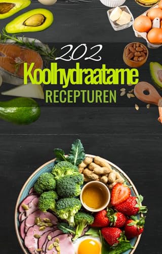 202 Koolhydraatarme Recepturen - Koolhydraatarme Kookboek - Keto Afvallen