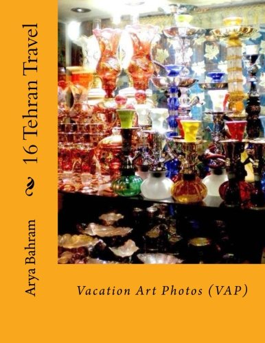 16 Tehran Travel: Vacation Art Photos (VAP)