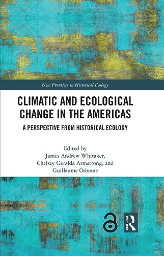 Climatic and Ecological Change in the Americas: A Perspective from Historical Ecology (New Frontiers in Historical Ecology) (English Edition)