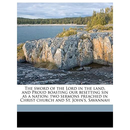 The Sword of the Lord in the Land, and P: Two Sermons Preached in Christ Church and St. John's, Savannah