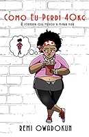 Como Eu Perdi 40KG : A Jornada Que Mudou a Minha Vida 1549940384 Book Cover