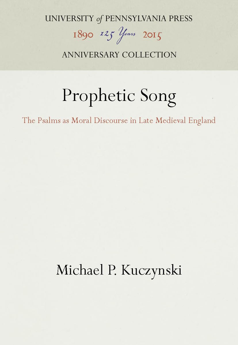 Prophetic Song: The Psalms as Moral Discourse in Late Medieval England (Anniversary Collection)