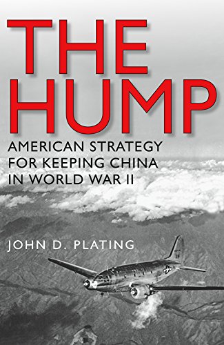 The Hump: America's Strategy for Keeping China in World War II (Volume 134) (Williams-Ford Texas A&M University Military History Series)