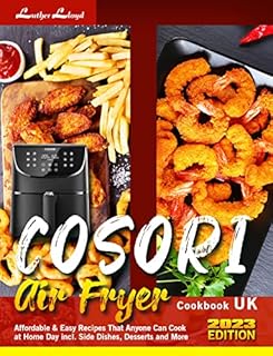 COSORI Air Fryer Cookbook UK: Affordable & Easy Recipes That Anyone Can Cook at Home Day incl. Side Dishes, Desserts and More
