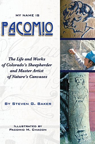 My Name Is Pacomio the Life and Works of Colorado's Sheepherder and Master Artist of Nature's Canvases by Steven G Baker (2016-06-28)