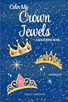 Color My Crown Jewels: A Colouring Book B0F5QK7JPV Book Cover