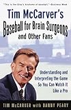 Tim McCarver's Baseball for Brain Surgeons and Other Fans: Understanding and Interpreting the Game So You Can Watch It Like a Pro