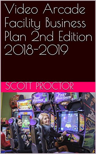 Video Arcade Facility Business Plan 2nd Edition 2018-2019 (English Edition)