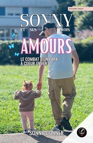 SONNY ET SES TROIS AMOURS : Le combat d'un papa à coeur ouvert: Histoire vraie Sonny Donner / Éditions El Padrino nkmk