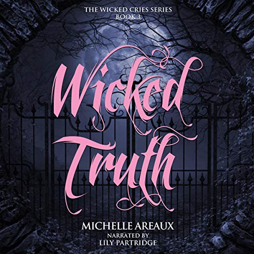 Michelle Areaux's Wicked Truths (The Wicked Cries Series)