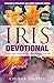 IRIS Devotional: Create a New Vision for Love, Relationship, and Self (Incredible Resilience and Inner Strength Series)