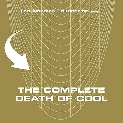 The Noodles Foundation Presents: The Complete Death Of Cool