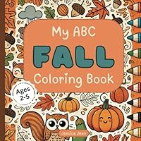 Fall ABC Coloring Book For Kids: Educational Coloring Book Pages With Cute Fall Images for Babies, Toddlers and Preschool Children B0DDTJWYDP Book Cover