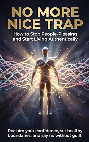  No More Nice Trap: How to Stop People-Pleasing and Start Living Authentically: Reclaim your confidence, set healthy boundaries, and say no without guilt. (English Edition)