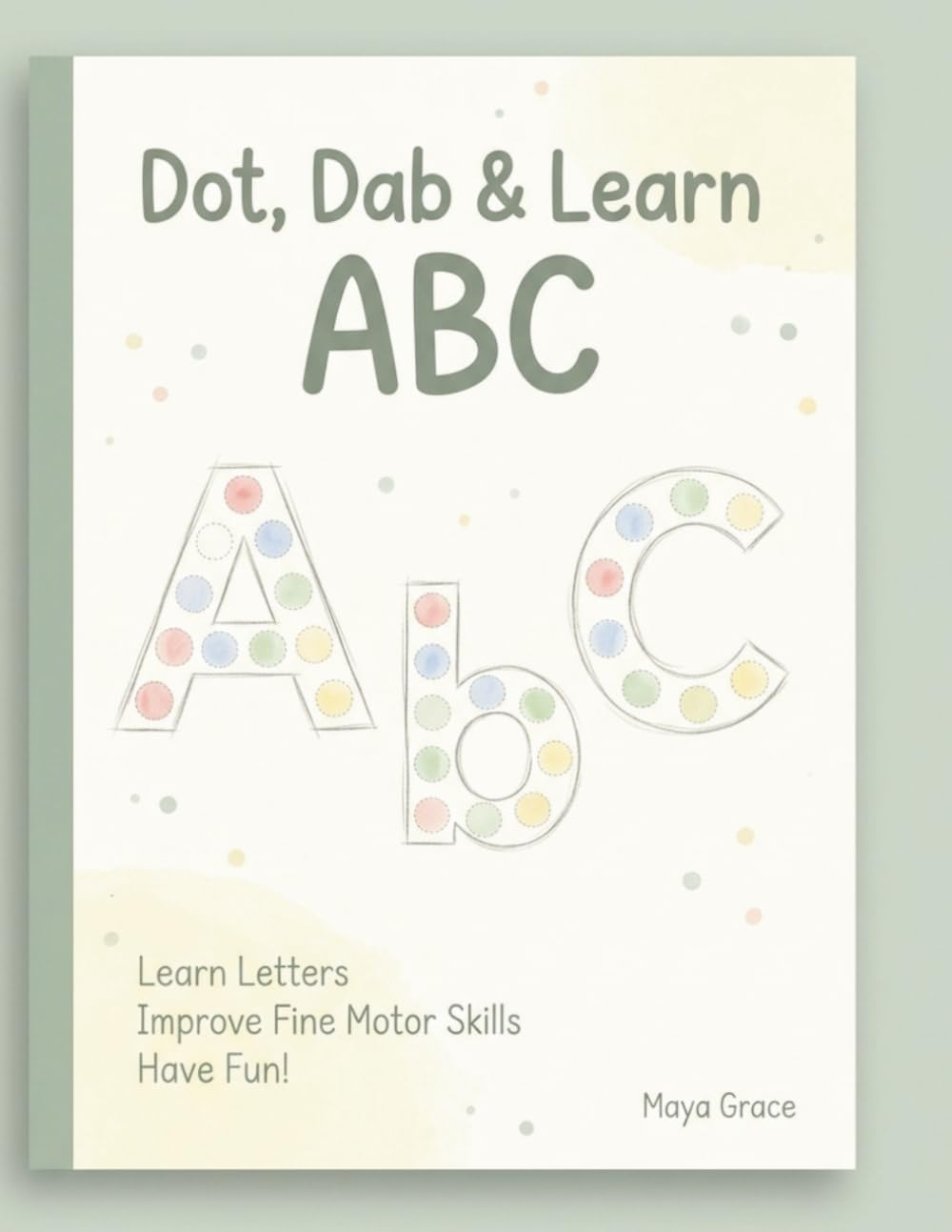 Dot, Dab & Learn ABC: Fun Pom-Pom and Marker Activities to Help Little Learners Recognise Letters and Develop Skills Through Play