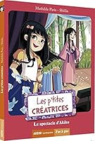 LES P'TITES CREATRICES - TOME 3 - LE SPECTACLE D'AKIKO (COLL. PAS A PAS) 2733833014 Book Cover
