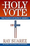 The Holy Vote: The Politics of Faith in America