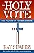 The Holy Vote: The Politics of Faith in America