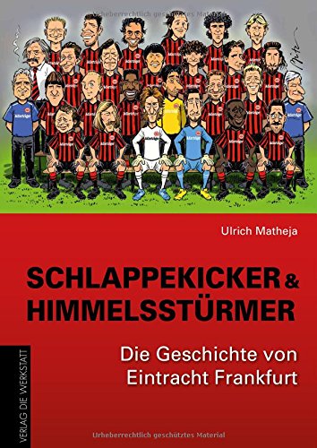 Schlappekicker & Himmelsstürmer: Die Geschichte von Eintracht Frankfurt Schlappekicker & Himmelsstürmer: Die Geschichte von Eintracht Frankfurt