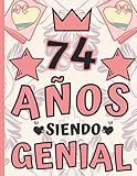  74 Años Siendo Genial: Regalo de Cumpleaños 74 Años Para Mujer, Anotador o Diario Personal Mujer, Libreta de Apuntes ( 8.5\"x\"11 - 120 paginas )