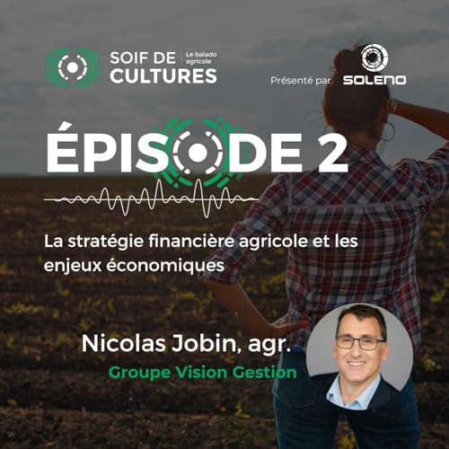 &Eacute;PISODE 2 : La strat&eacute;gie financi&egrave;re agricole et les enjeux &eacute;conomiques avec Nicolas Jobin