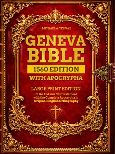 Geneva Bible 1560 Edition with Apocrypha: Large Print Edition of the Old and New Testament with the Complete Apocrypha in Original English Orthography