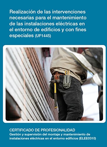 UF1445 - Realización de las intervenciones necesarias para el mantenimiento de las instalaciones eléctricas en el entorno de edificios y con fines especiales (Spanish Edition)