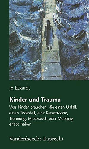 Kinder und Trauma: Was Kinder brauchen, die einen Unfall, einen Todesfall, eine Katastrophe, Trennun Kinder und Trauma: Was Kinder brauchen, die einen Unfall, einen Todesfall, eine Katastrophe, Trennun
