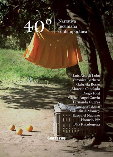 40 Grados. Narrativa Tucumana Contemporanea