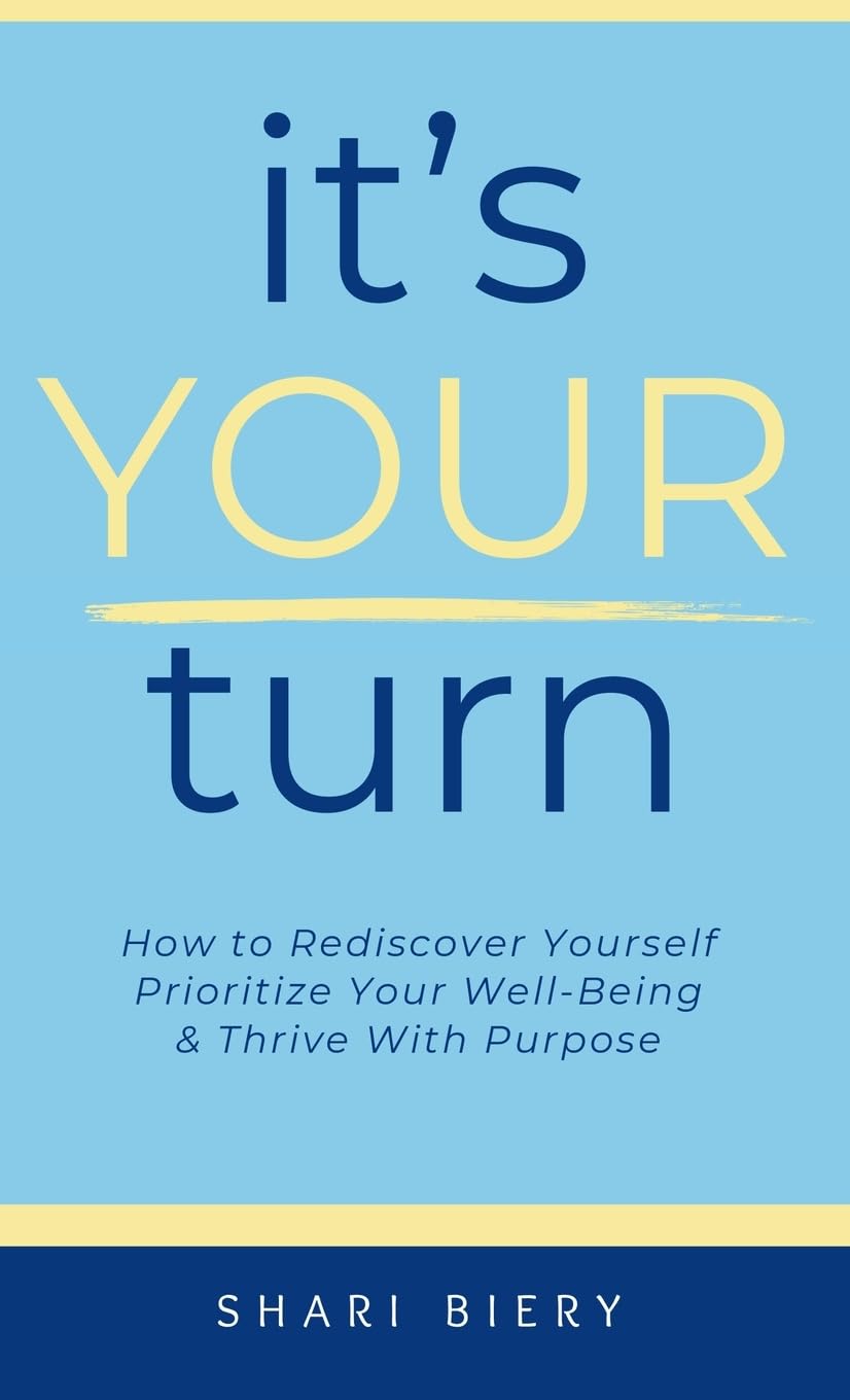 It's Your Turn: How to Rediscover Yourself Prioritize Your Well-Being & Thrive with Purpose Alive With Purpose Publishing